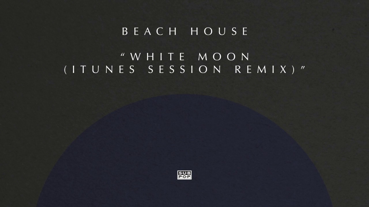 Beach House - White Moon (iTunes Session Remix)