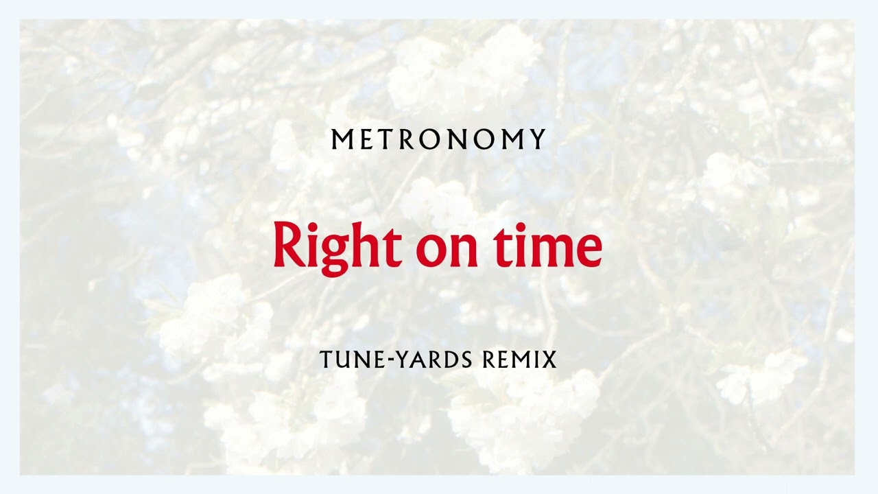 Metronomy - Right on time (Tune-Yards Remix) [Official Audio]