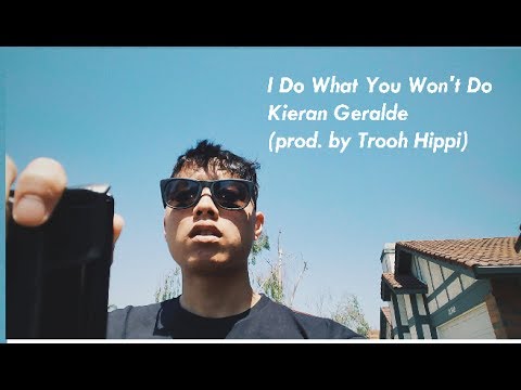 I Do What You Won't Do - Kieran Geralde (prod. by Trooh Hippi)