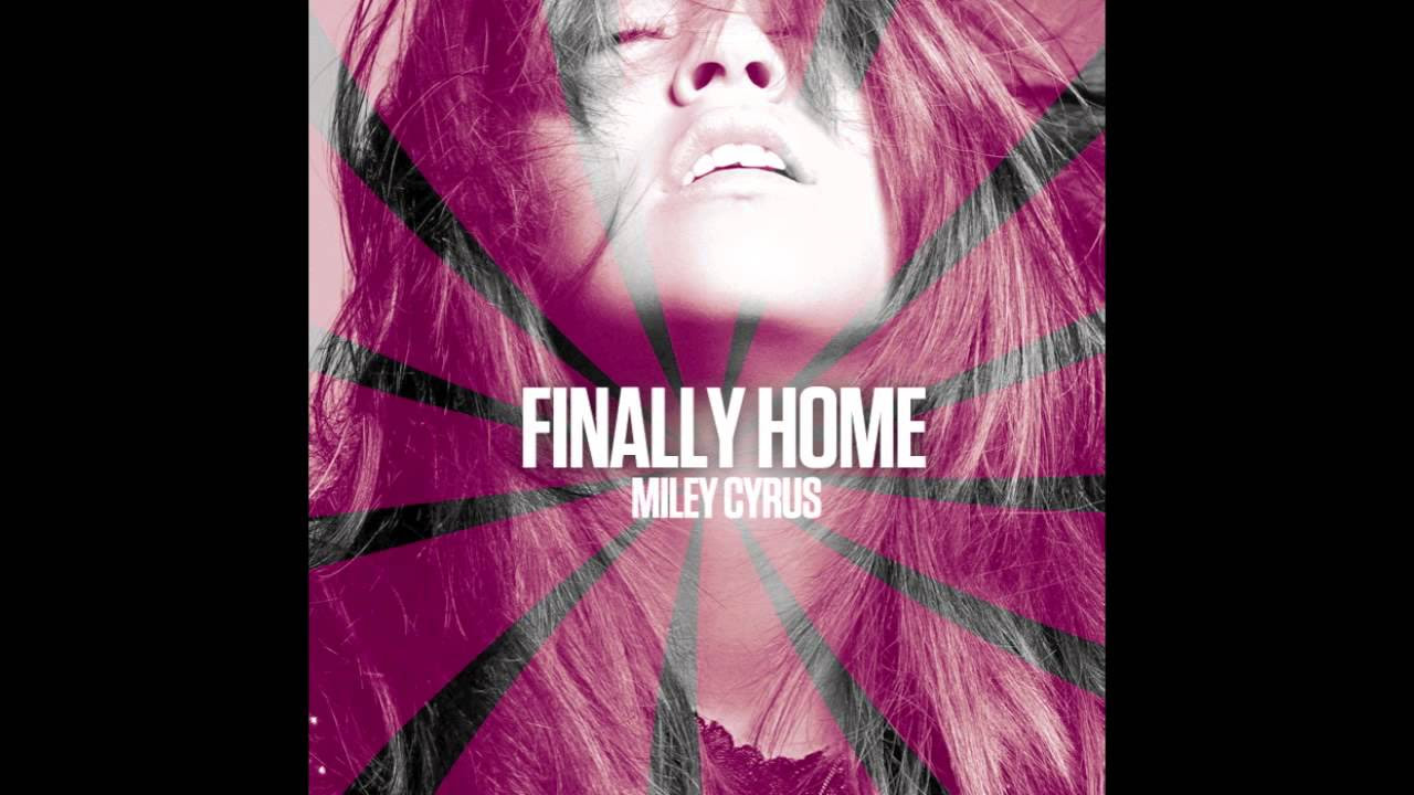 Miley Cyrus - Finally Home
