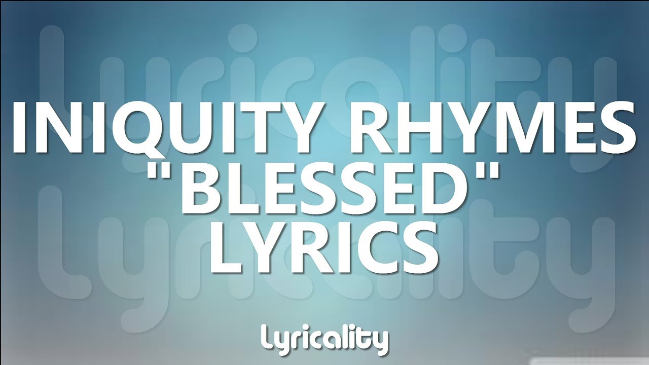 Iniquity Rhymes - Blessed Lyrics | @lyricalitymusic