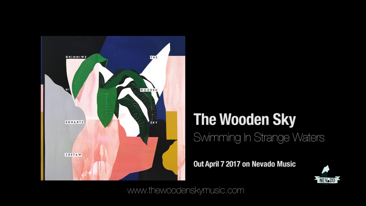 The Wooden Sky - Swimming In Strange Waters (Official Audio)