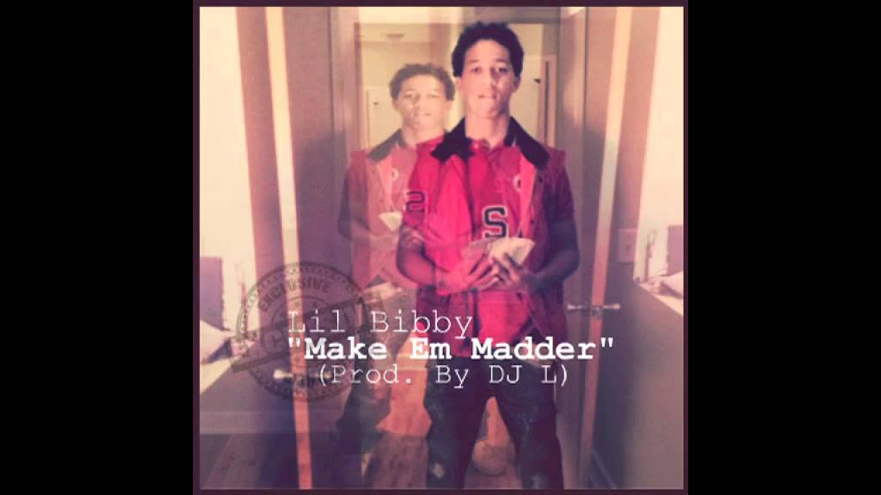 Lil Bibby - Make Em Madder (Prod. By DJ L) @LilBibby_