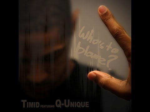 Timid featuring Q-Unique - "Who's to Blame"  (Lyric Video)