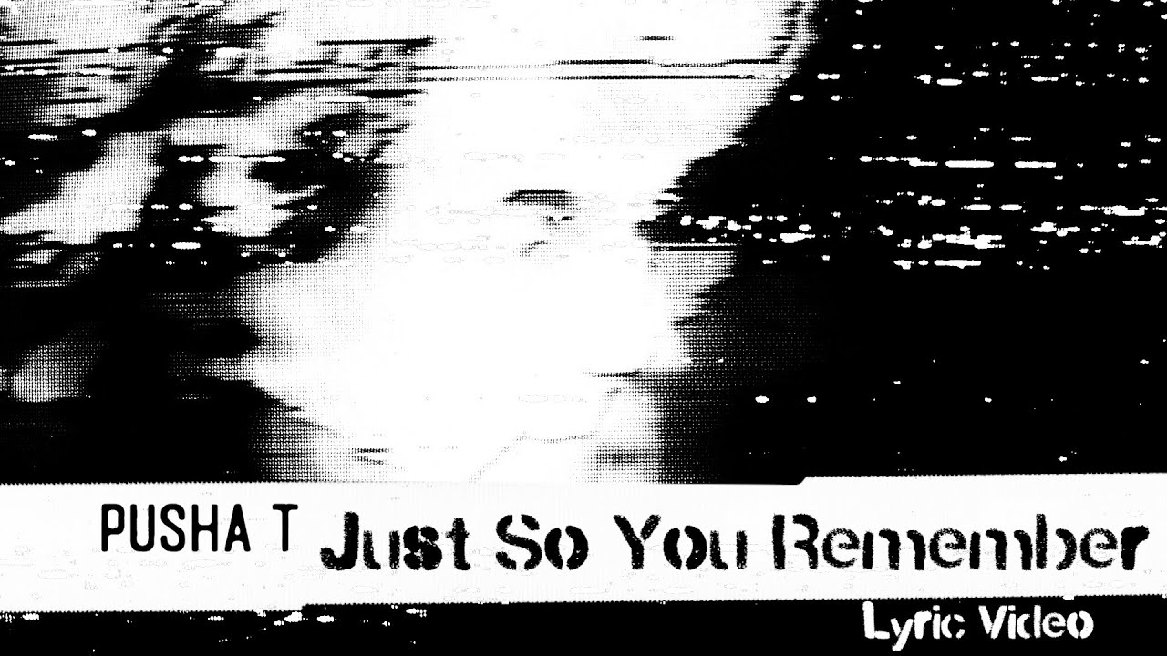 Pusha T - Just So You Remember (Lyric Video)