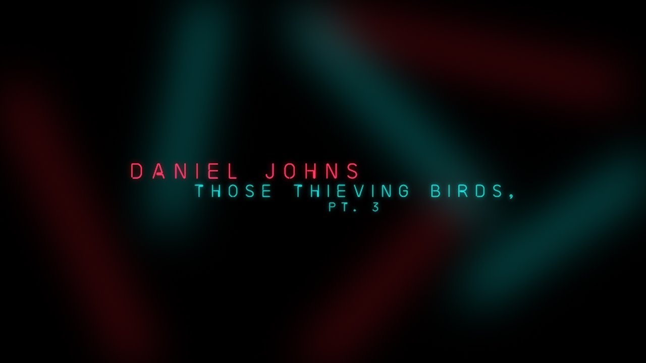 Daniel Johns - Those Thieving Birds Pt. 3 (Official Lyric Video)