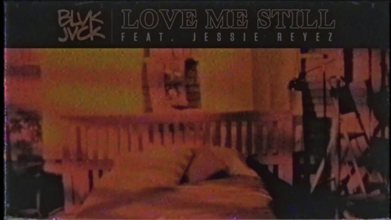 BLVK JVCK - Love Me Still (feat. Jessie Reyez) [Official Audio]