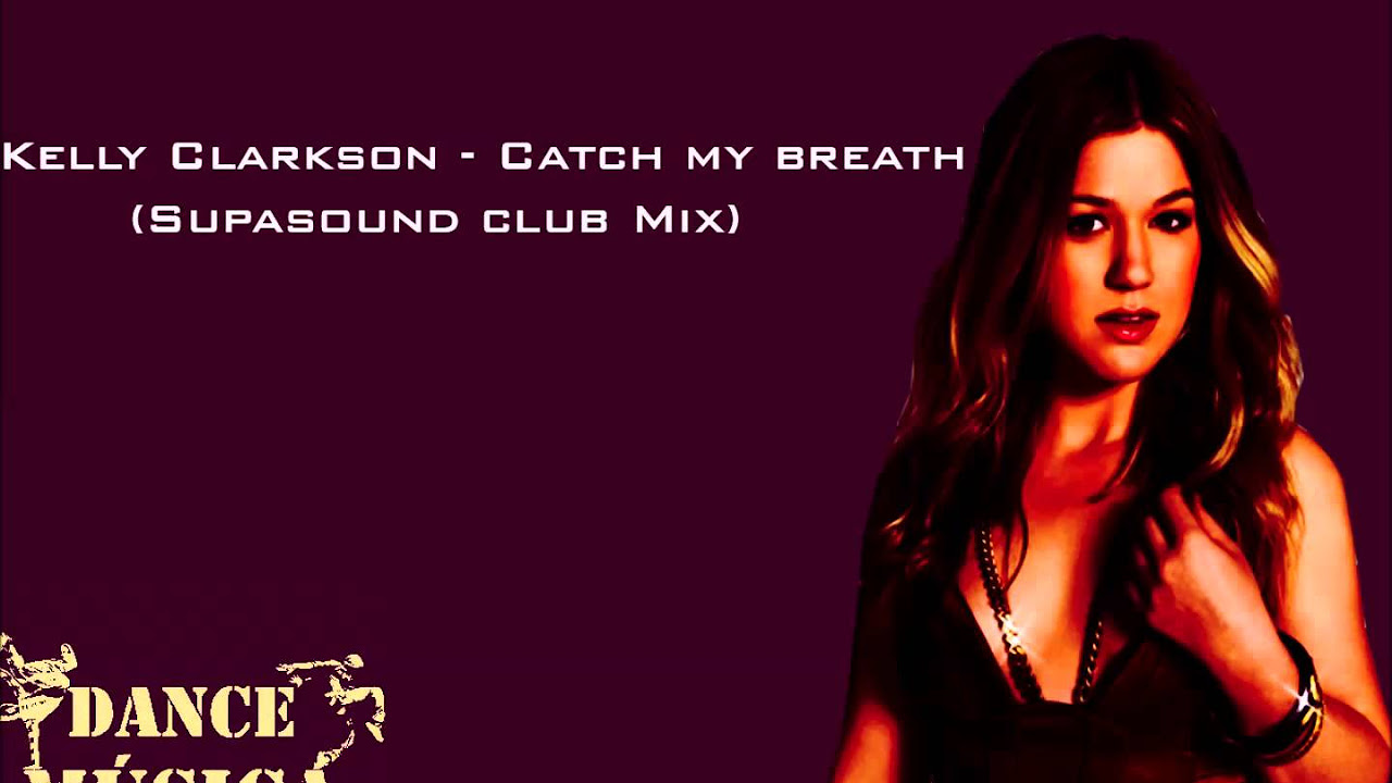 Kelly Clarkson - Catch My Breath (Supasound Club Mix )
