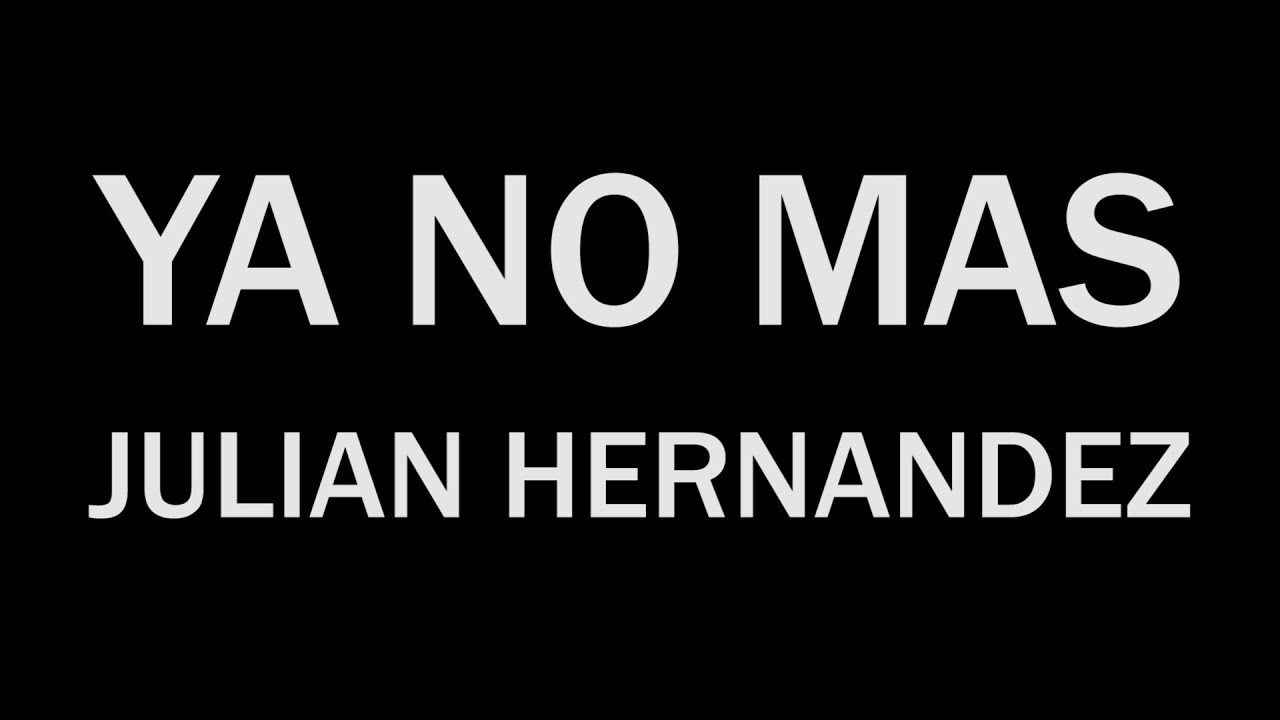 YA NO MAS  - Julian Hernandez (de Aleatorio)