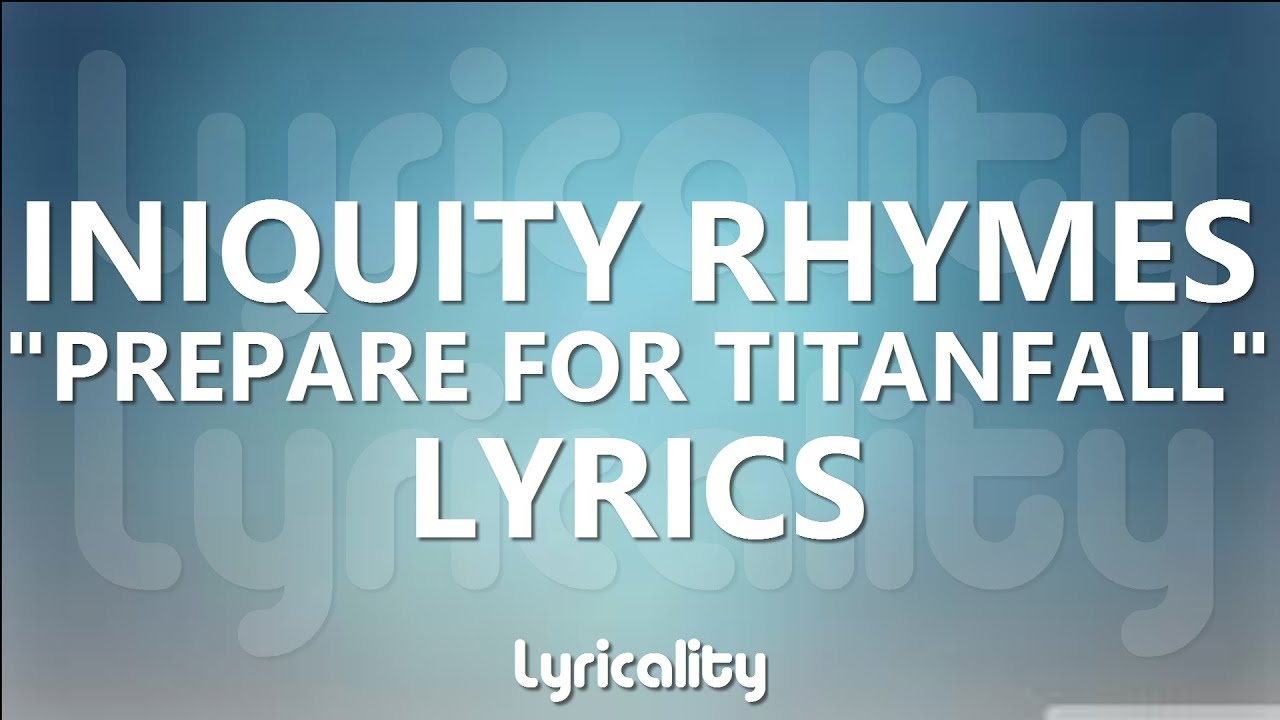 Iniquity Rhymes - Prepare For Titanfall Lyrics | @lyricalitymusic