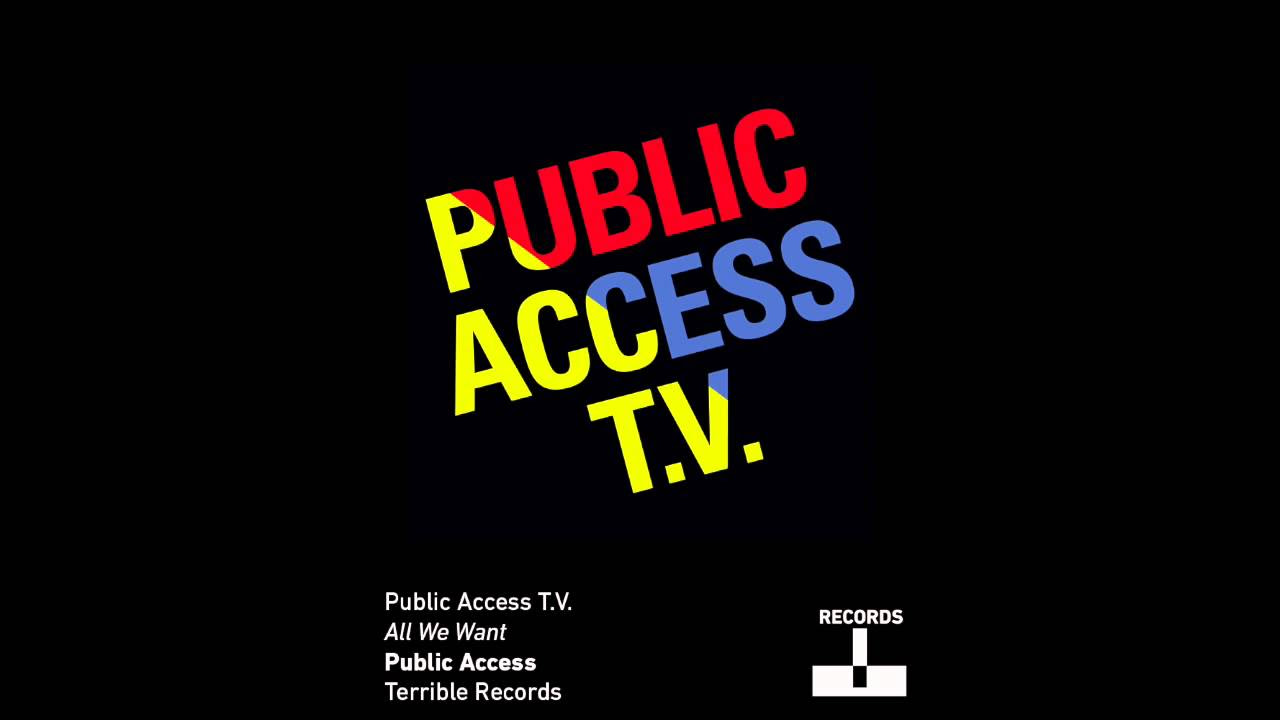 Public Access T.V. - All We Want