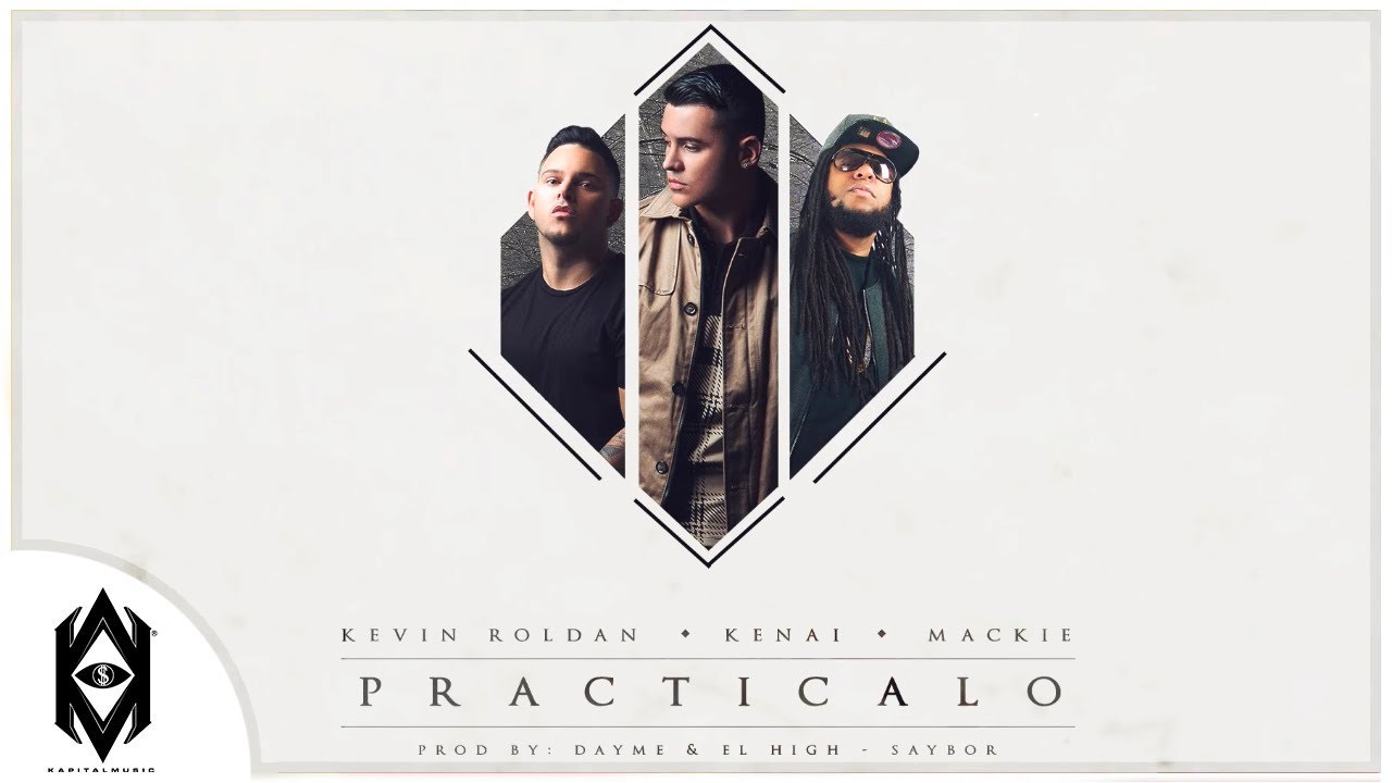 Kevin Roldan, Kenai, Mackie Ft. Dayme y El High - Practícalo (Too Fly)