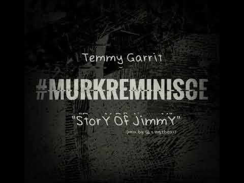 Temmy Garrit - "Story Of JimmmY" #MurkReminisce
