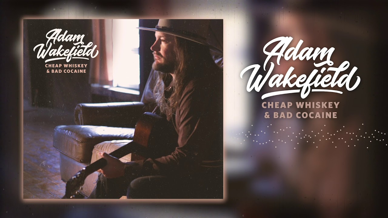 Adam Wakefield - Cheap Whiskey & Bad Cocaine (Official Audio)