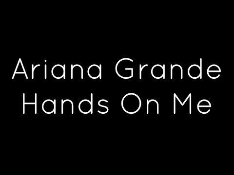 Ariana Grande ft. A$AP Ferg - Hands On Me Lyrics
