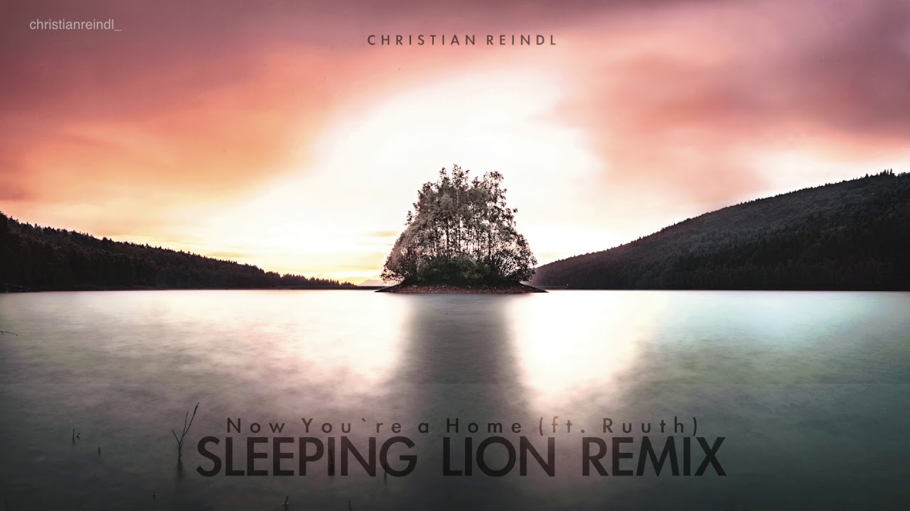 Christian Reindl - Now You´re a Home (ft. Ruuth) (Sleeping Lion Remix) HQ