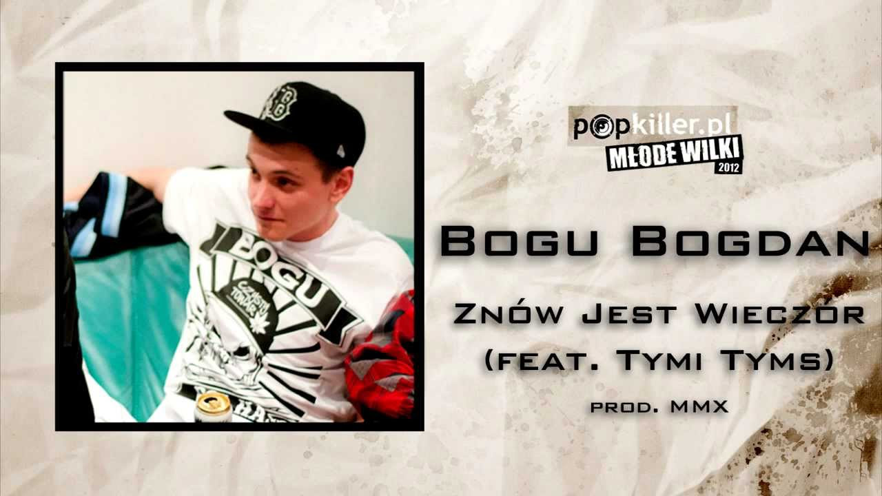 10. Bogu Bogdan - Znów Jest Wieczór (feat. Tymi Tyms) (Popkiller Młode Wilki 2012)