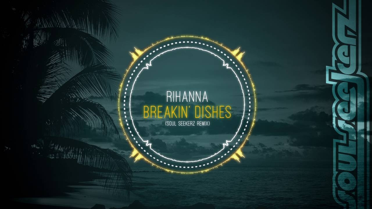 Rihanna - Breakin' Dishes (Soul Seekerz Remix)