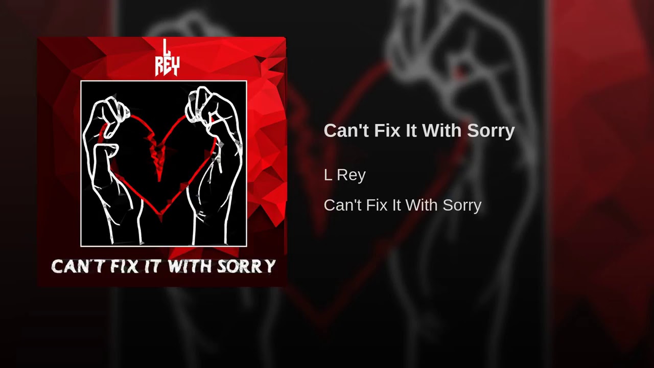 L Rey - Can't Fix It With Sorry (Official Audio)
