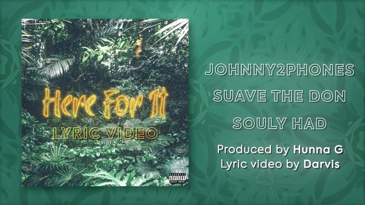 Johnny 2 Phones - Here For It ft. Suave the Don, Souly Had (prod. by Hunna G)