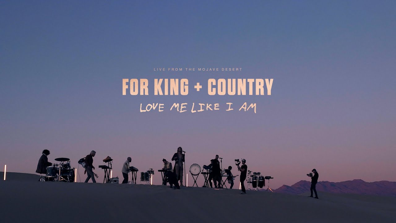 FOR KING + COUNTRY | Love Me Like I Am (Live from the Mojave Desert)