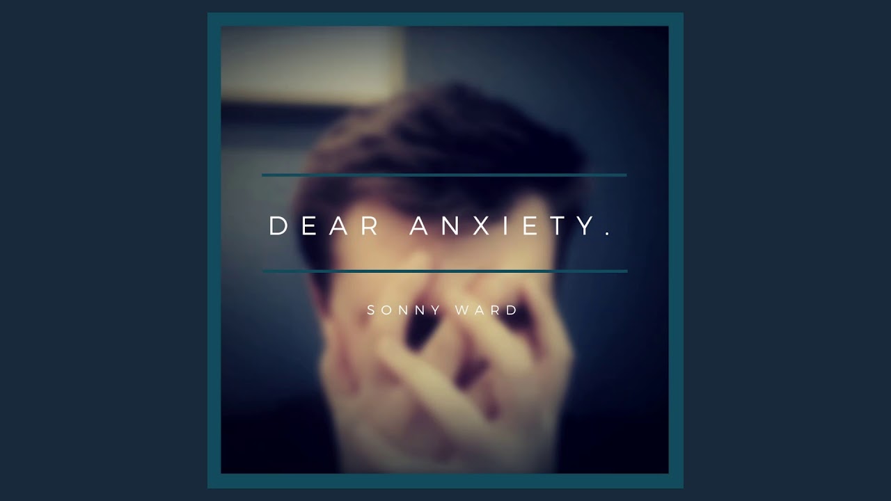 Sonny Ward - Dear Anxiety. (OFFICIAL AUDIO)