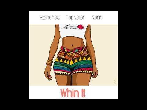 Romanos, North & TopNotch - Whin It