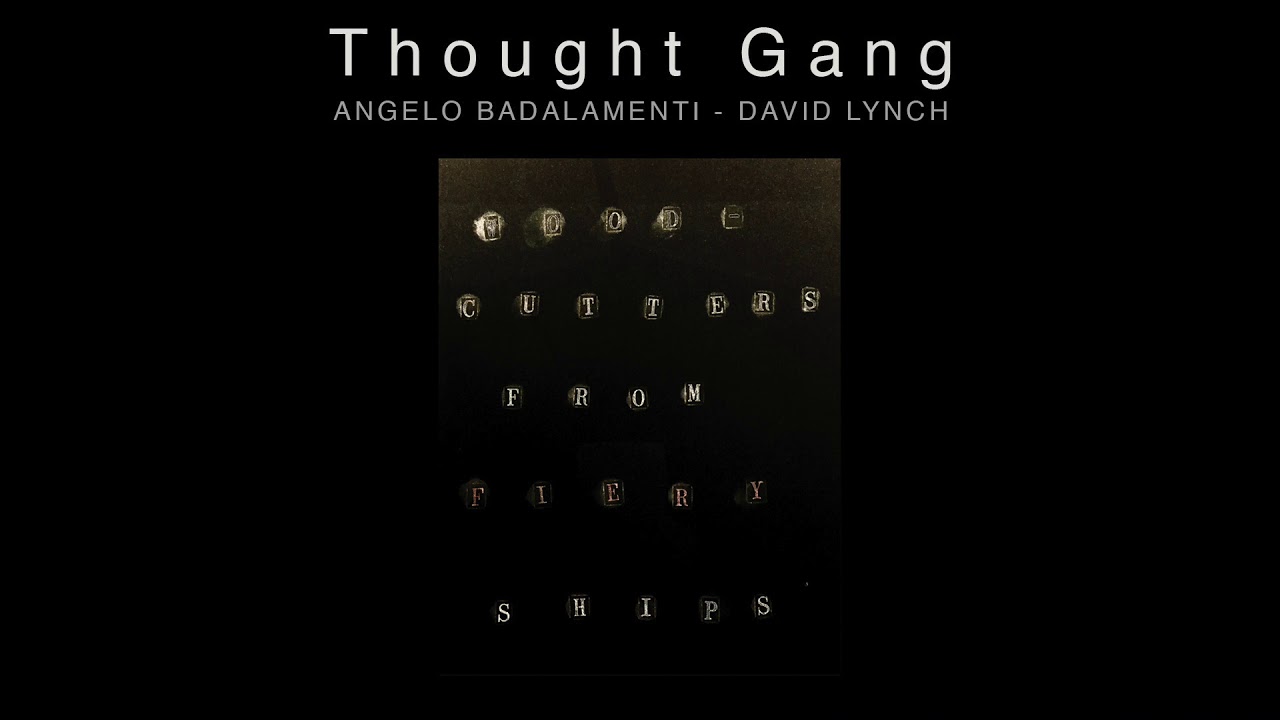 Thought Gang (David Lynch & Angelo Badalamenti) - Woodcutters From Fiery Ships (Official Audio)