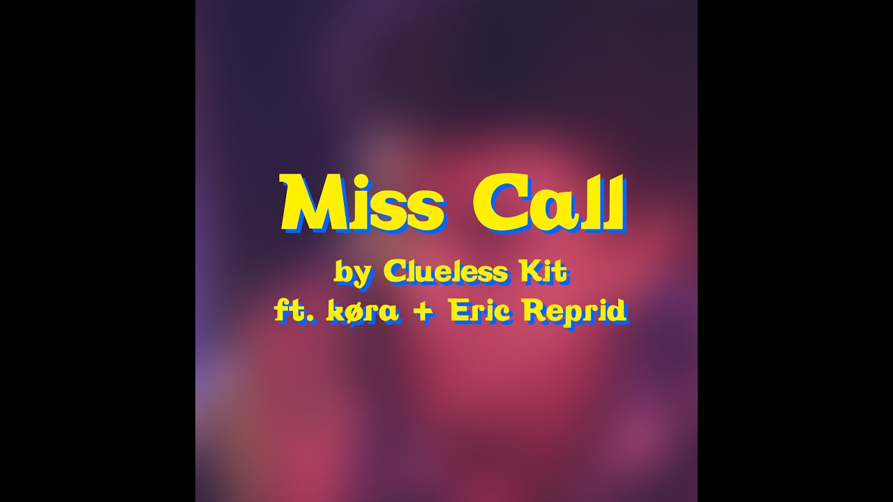 Clueless Kit - Miss Call (feat. køra & Eric Reprid)