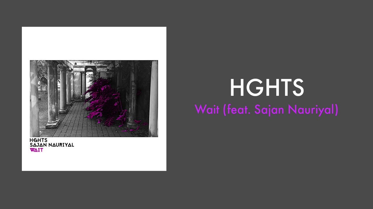 HGHTS - "Wait (feat. Sajan Nauriyal)"