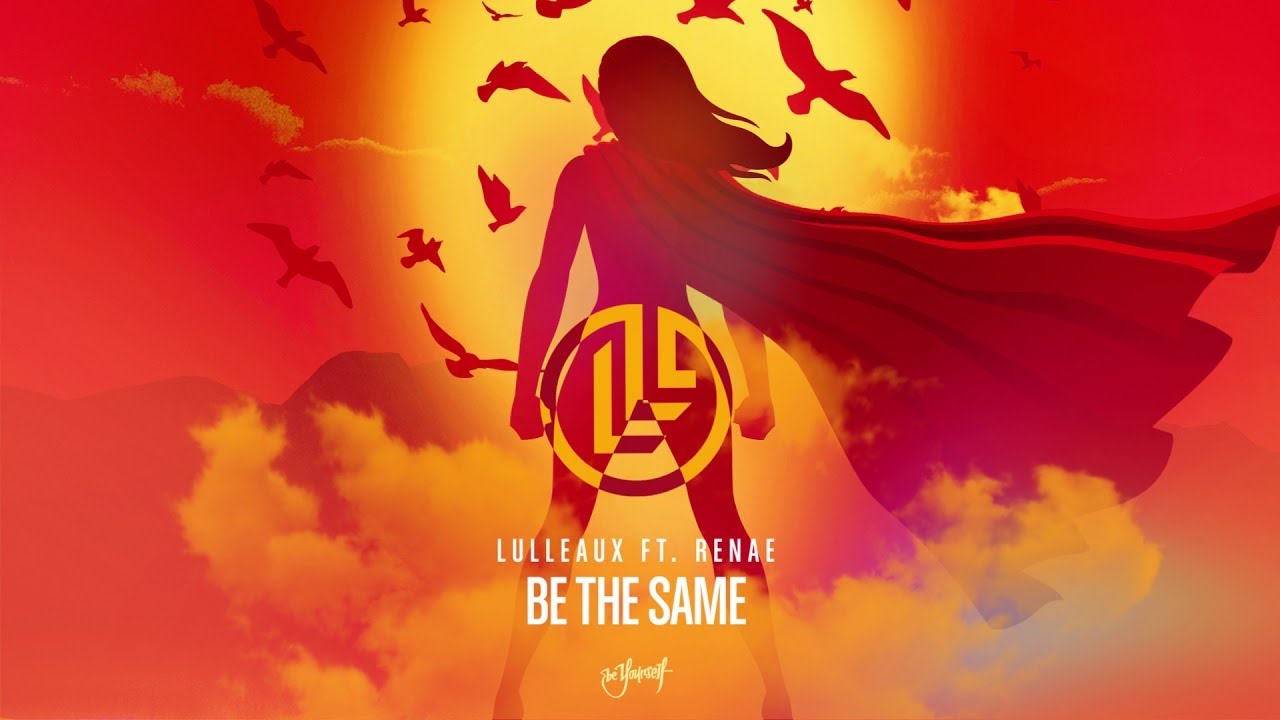 Lulleaux - Be The Same (feat. Renae)