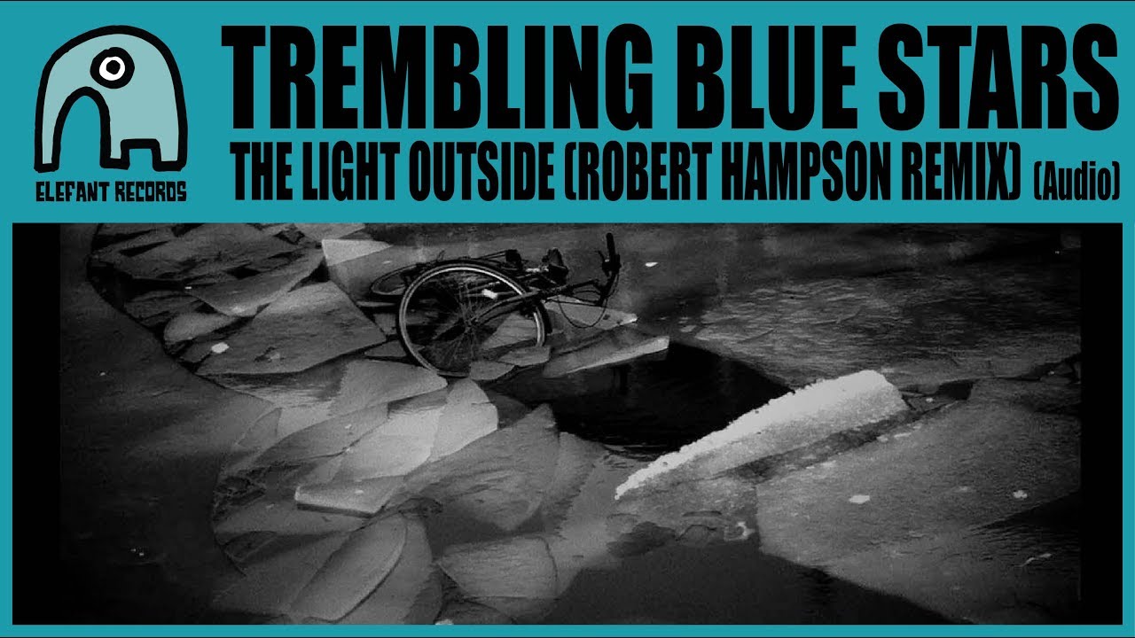 TREMBLING BLUE STARS - The Light Outside (Robert Hampson Remix) [Audio]
