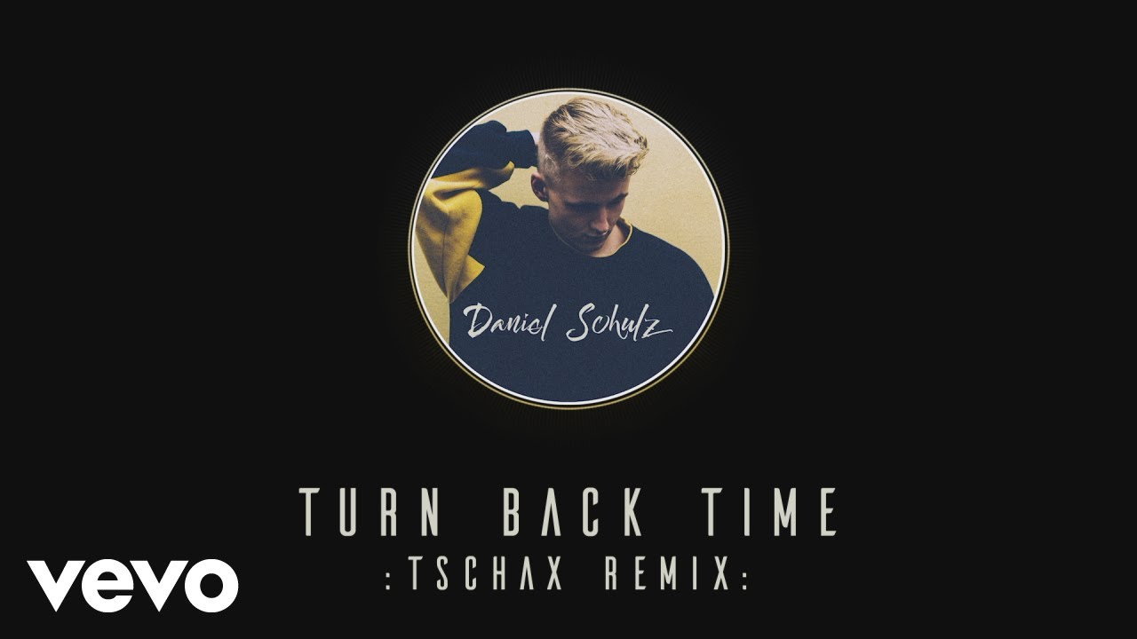 Daniel Schulz - Turn Back Time (Tschax Remix)