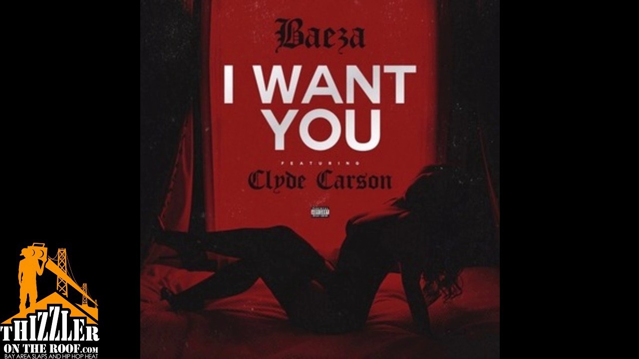 Baeza ft. Clyde Carson - I Want You [Thizzler.com]