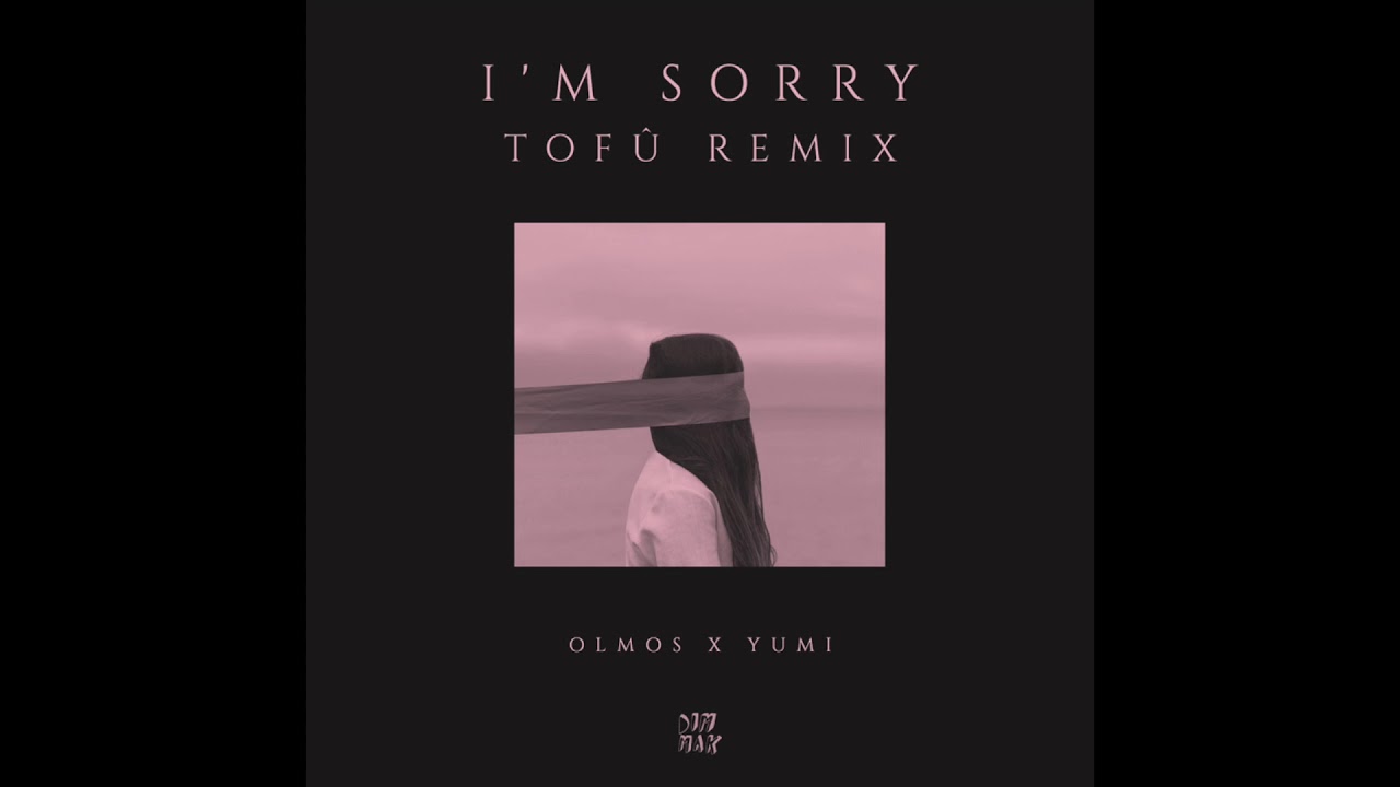 Olmos - I'm Sorry (tofû remix)  [feat. Yumi]