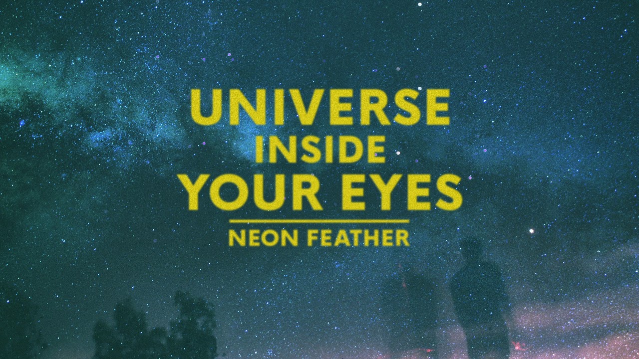Neon Feather | Universe Inside Your Eyes (Audio Video)