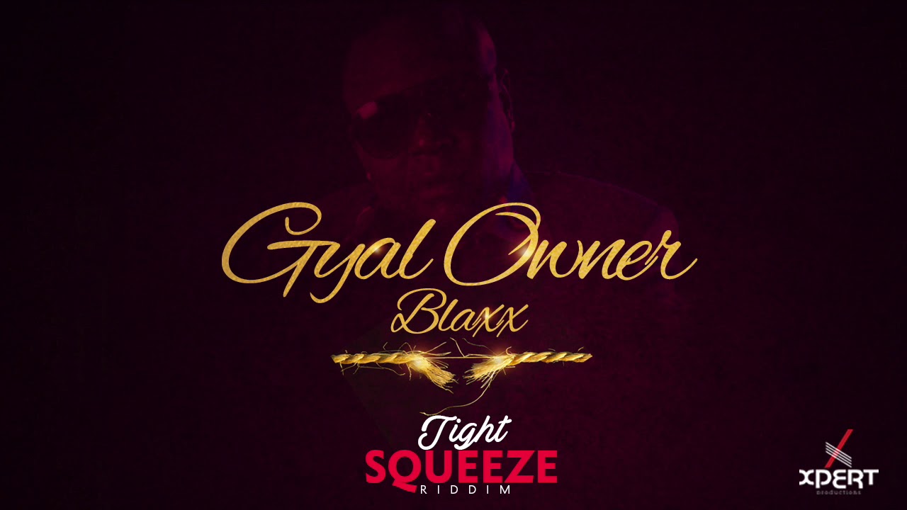 Blaxx - Gyal Owner (Tight Squeeze Riddim) [Trini Soca 2019]