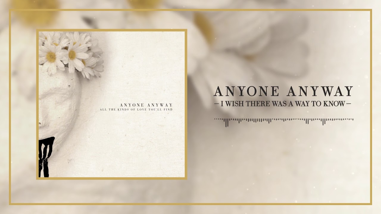 Anyone Anyway - “I Wish There Was a Way to Know”