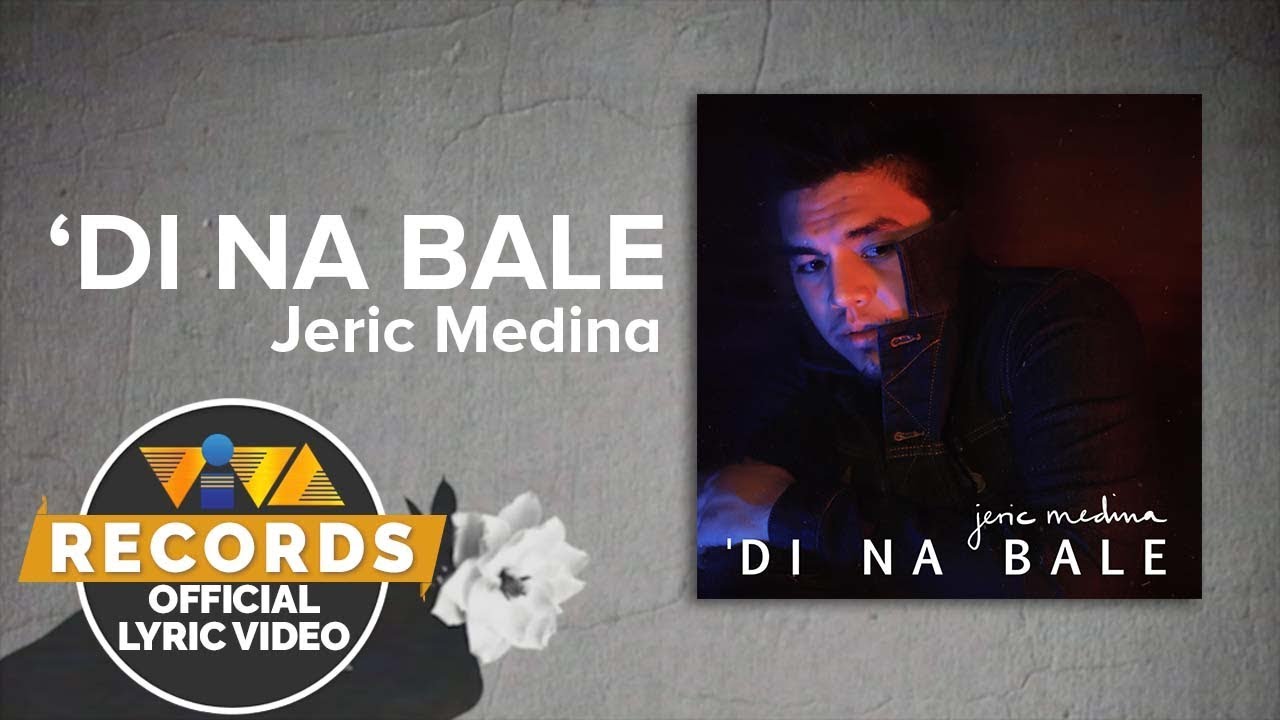 'Di Na Bale - Jeric Medina [Official Lyric Video]