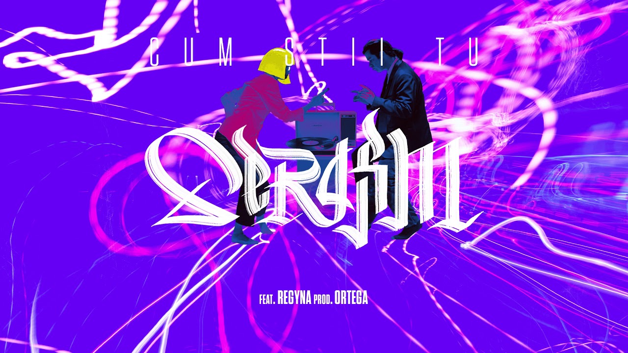 Serafim - Cum Știi Tu feat. Regyna