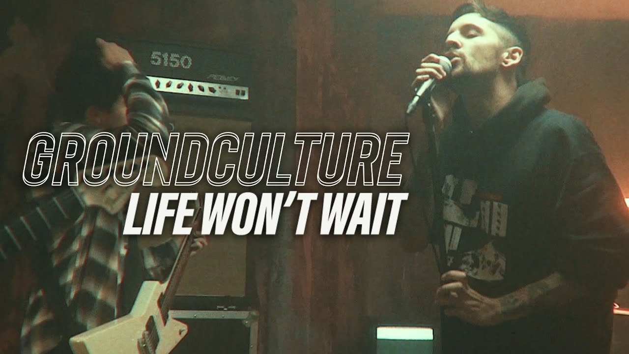 GroundCulture - Life Won't Wait (Official Music Video)