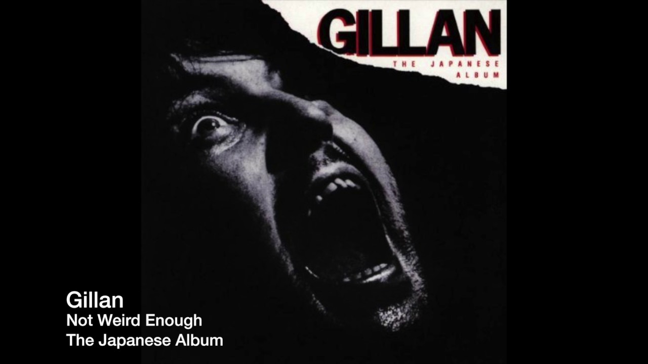 Gillan - Not Weird Enough from The Japanese Album