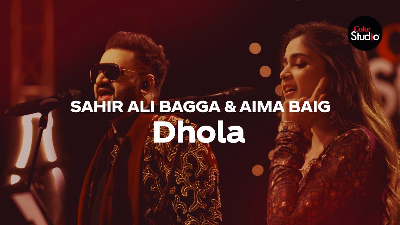 Coke Studio Season 12 | Dhola | Sahir Ali Bagga & Aima Baig