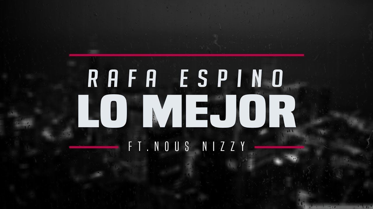 Rafa Espino - Lo Mejor (ft. Nous Nizzy)
