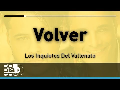 Volver, Los Inquietos Del Vallenato - Audio