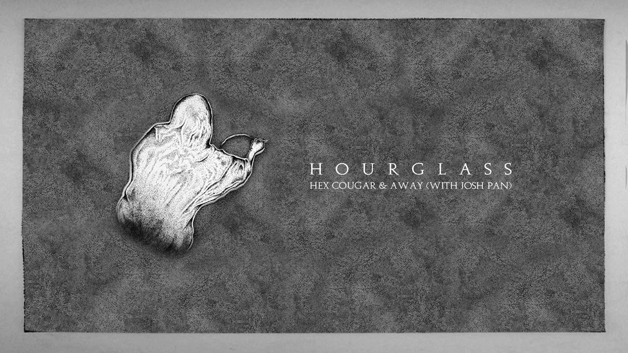 Hex Cougar & AWAY - Hourglass (with josh pan)