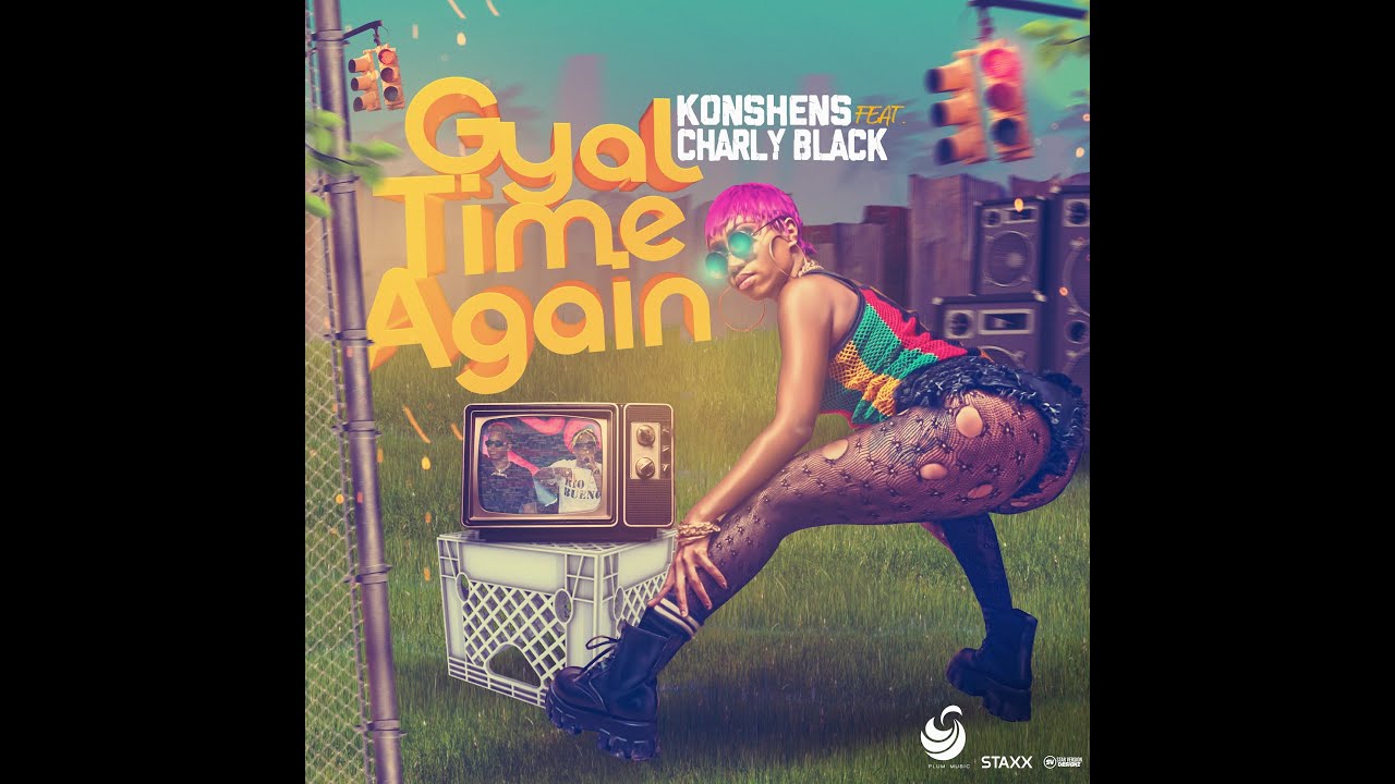 Konshens x Charly Black - GYAL TIME AGAIN {plum music / staxx} may 2022