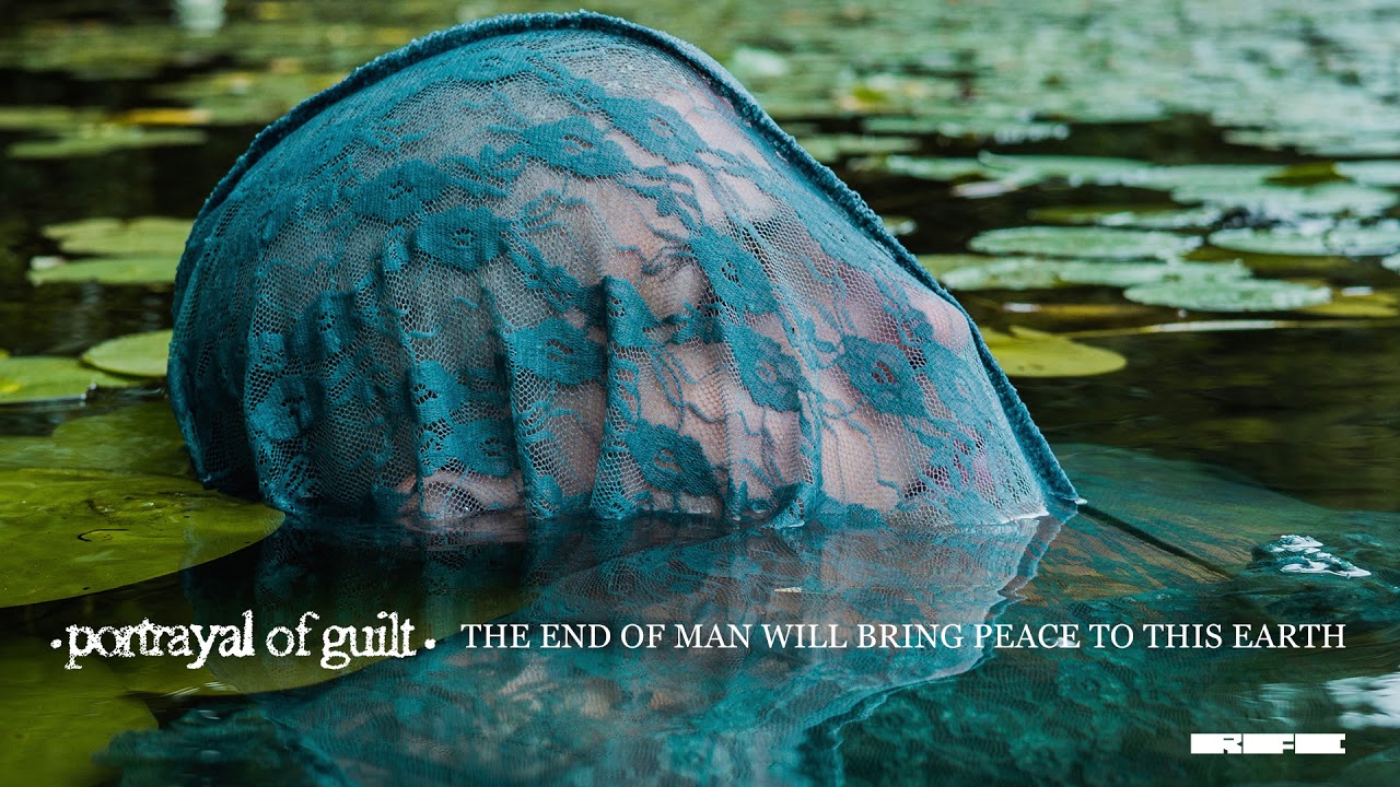 Portrayal of Guilt - "The End Of Man Will Bring Peace To This Earth" (Official Audio)