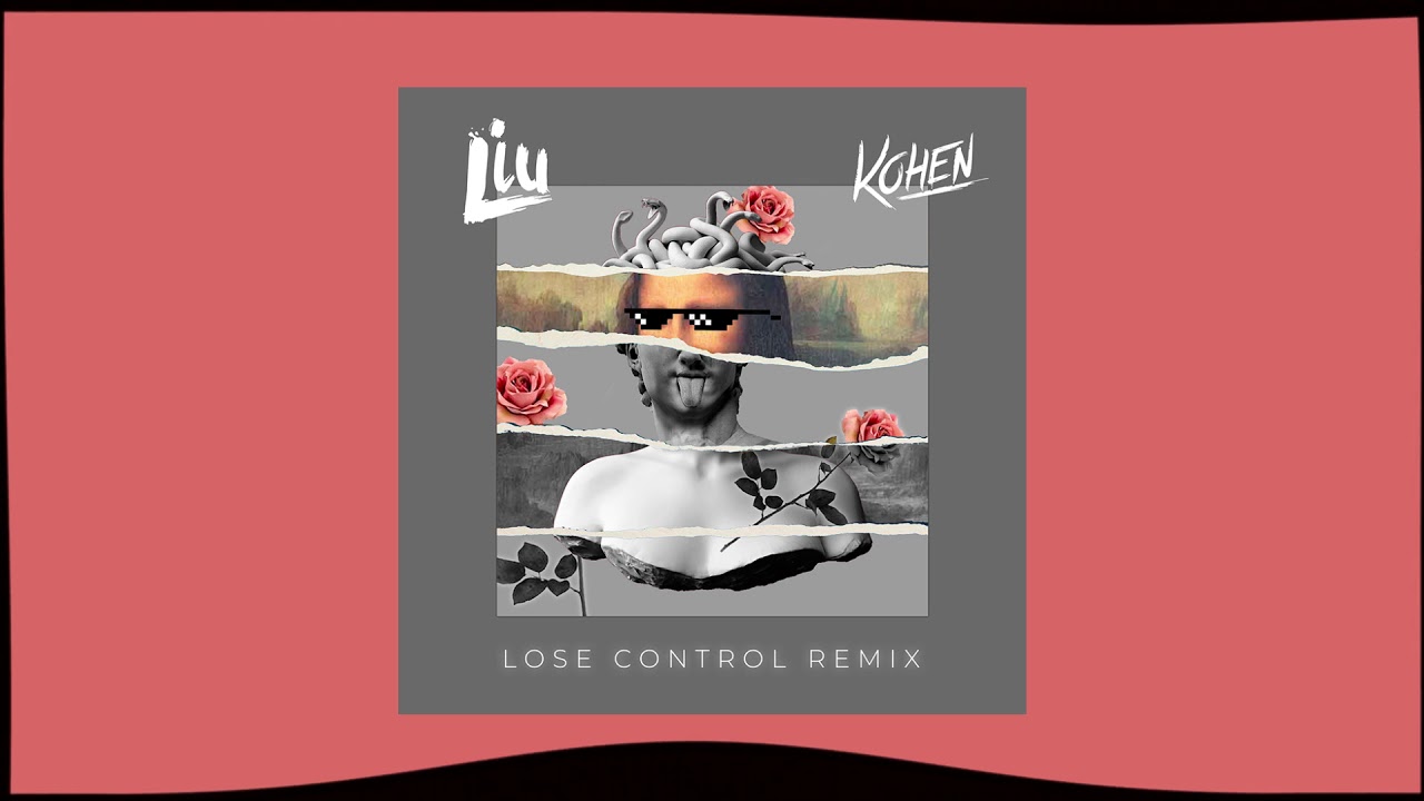 Lose Control (Liu x Kohen remix)