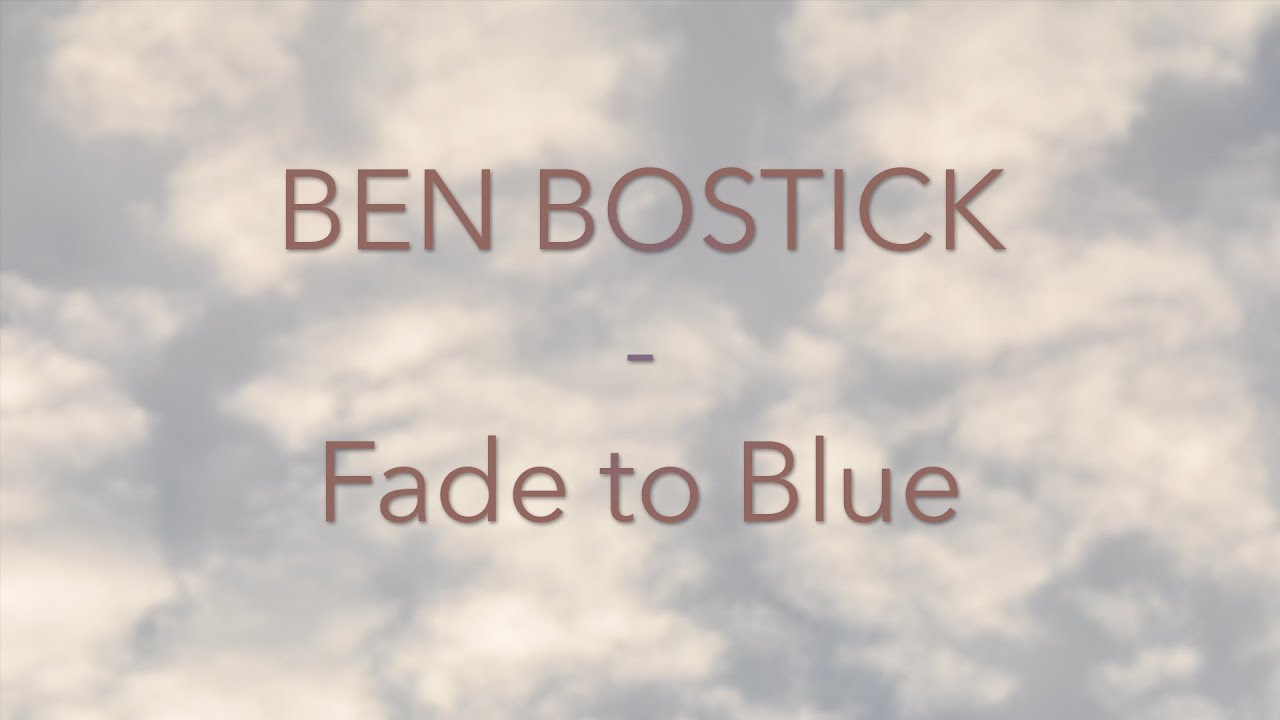 Ben Bostick - Fade to Blue - Lyrics